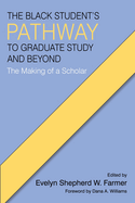 The Black Student's Pathway to Graduate Study and Beyond: The Making of a Scholar