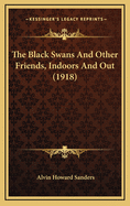 The Black Swans and Other Friends, Indoors and Out (1918)
