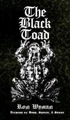 The Black Toad: Alchemy of Body, Spirit, & Stone - Wyman, Ron