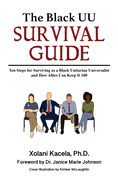 The Black UU Survival Guide: Ten Steps For Surviving as a Black Unitarian Universalist and How Allies Can Keep it 100