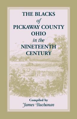 The Blacks of Pickaway County, Ohio in the Nineteenth Century - Buchanan, Jim, and Buchanan, James