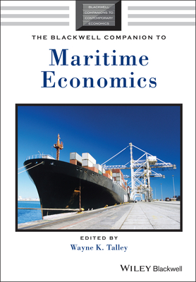 The Blackwell Companion to Maritime Economics - Talley, Wayne K. (Editor)