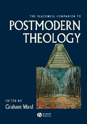 The Blackwell Companion to Postmodern Theology - Ward, Graham (Editor)