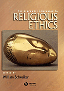 The Blackwell Companion to Religious Ethics