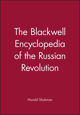 The Blackwell Encyclopaedia of the Russian Revolution - Shukman, Harold