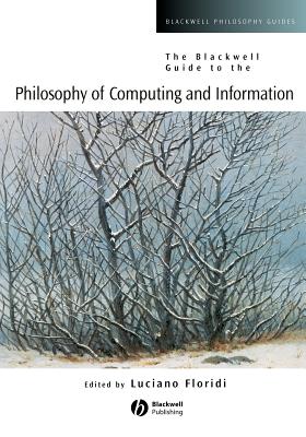 The Blackwell Guide to the Philosophy of Computing and Information - Floridi