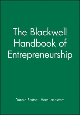 The Blackwell Handbook of Entrepreneurship - Sexton, Donald (Editor), and Landstrom, Hans (Editor)