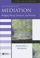 The Blackwell Handbook of Mediation: Bridging Theory, Research, and Practice