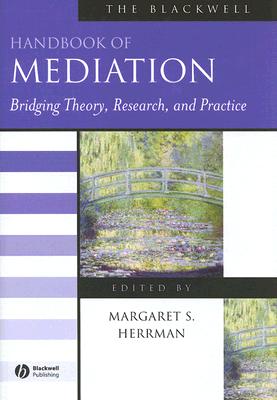 The Blackwell Handbook of Mediation: Bridging Theory, Research, and Practice - Herrman, Margaret S (Editor)