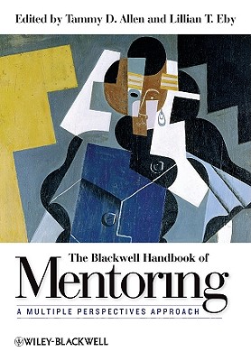 The Blackwell Handbook of Mentoring: A Multiple Perspectives Approach - Allen, Tammy D (Editor), and Eby, Lillian T (Editor)