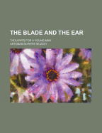 The Blade and the Ear: Thoughts for a Young Man