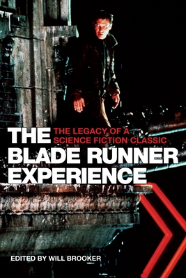 The Blade Runner Experience: The Legacy of a Science Fiction Classic - Brooker, Will (Editor)