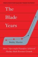 The Blade Years: How 7 Successful Founders Achieved Hockey Stick Revenue Growth