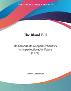 The Bland Bill: Its Grounds, Its Alleged Dishonesty, Its Imperfections, Its Future (1878)