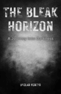 The Bleak Horizon: A Journey Into Darkness