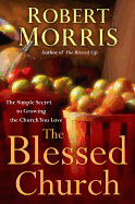 The Blessed Church: The Simple Secret to Growing the Church you Love