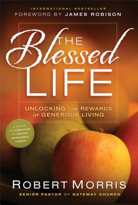 The Blessed Life: Unlocking the Rewards of Generous Giving - Morris, Robert
