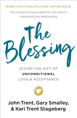 The Blessing: Giving the Gift of Unconditional Love and Acceptance - Trent, John, and Smalley, Gary, and Stageberg, Kari Trent
