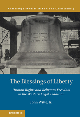 The Blessings of Liberty: Human Rights and Religious Freedom in the Western Legal Tradition - Witte Jr, John
