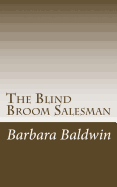 The Blind Broom Salesman: Seven Life Principles for Abundance - Based on a True Story