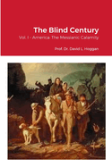 The Blind Century, Vol. I: America: The Messianic Calamity