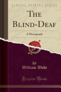 The Blind-Deaf: A Monograph (Classic Reprint)