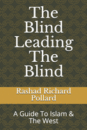 The Blind Leading the Blind: A Guide to Islam & the West