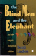 The Blind Men And The Elephant: And Other Essays in Biographical Criticism - Lindfors, Bernth
