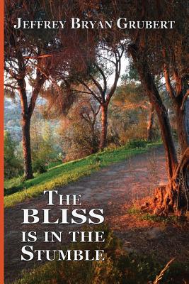 The Bliss is in the Stumble - Hill, Judyth (Editor), and Grubert, Jeffrey Bryan