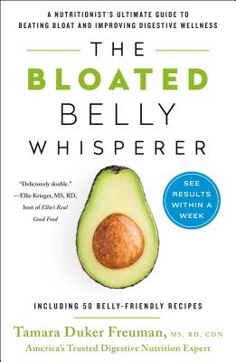 The Bloated Belly Whisperer: A Nutritionist's Ultimate Guide to Beating Bloat and Improving Digestive Wellness - Freuman, Tamara Duker