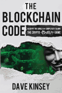 The Blockchain Code: Decrypt the Jungle of Complexity to Win the Crypto-Anarchy Game