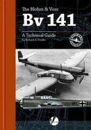 The Blohm & Voss BV 141: A Technical Guide - Franks, Richard A.