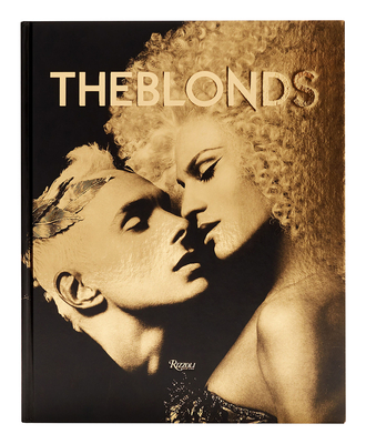 The Blonds: Glamour, Fashion, Fantasy - Blond, David And Phillipe, and Guinness, Daphne (Contributions by), and Porter, Billy (Contributions by)