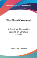 The Blood Covenant: A Primitive Rite and Its Bearing on Scripture (1885)