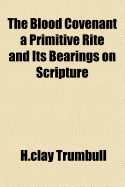 The Blood Covenant: A Primitive Rite and Its Bearings on Scripture