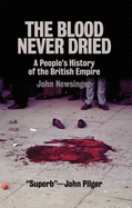 The Blood Never Dried: A People's History of the British Empire - Newsinger, John