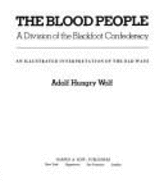 The Blood People: A Division of the Blackfoot Confederacy: An Illustrated Interpretation of the Old Ways