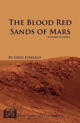 The Blood Red Sands of Mars: Murder on Mars - Fowlkes, Greg