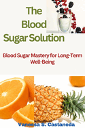 The Blood Sugar Solution: Blood Sugar Mastery for Long-Term Well-Being