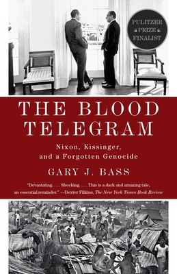 The Blood Telegram: Nixon, Kissinger, and a Forgotten Genocide (Pulitzer Prize Finalist) - Bass, Gary J
