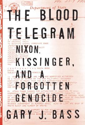 The Blood Telegram: Nixon, Kissinger, and a Forgotten Genocide - Bass, Gary J
