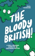 The Bloody British: A Well-Meaning Guide to an Awkward Nation