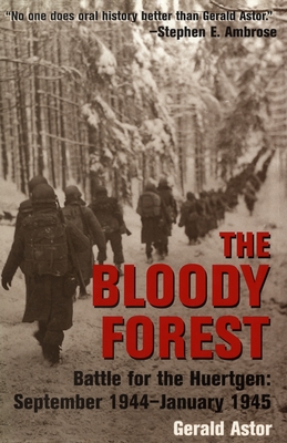 The Bloody Forest: Battle for the Huertgen: September 1944-January 1945 - Astor, Gerald