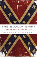 The Bloody Shirt: Terror After Appomattox - Budiansky, Stephen