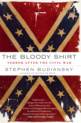 The Bloody Shirt: Terror After the Civil War - Budiansky, Stephen