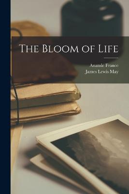 The Bloom of Life - France, Anatole, and May, James Lewis