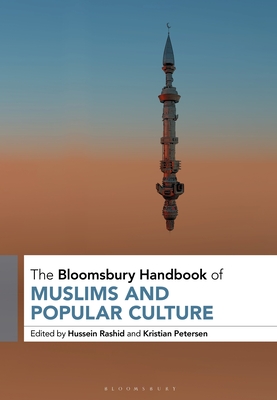 The Bloomsbury Handbook of Muslims and Popular Culture - Rashid, Hussein (Editor), and Petersen, Kristian (Editor)