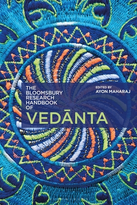 The Bloomsbury Research Handbook of Vedanta - Chakrabarti, Arindam (Contributions by), and Maharaj, Ayon (Editor), and Ram-Prasad, Chakravarthi (Editor)