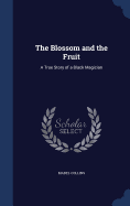 The Blossom and the Fruit: A True Story of a Black Magician