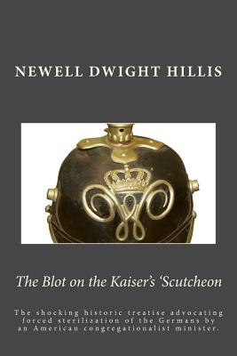 The Blot on the Kaiser's 'Scutcheon - Hillis, Newell Dwight